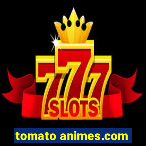 tomato animes.com